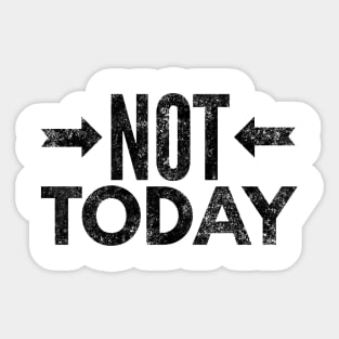 Not Today II (blk text) Sticker